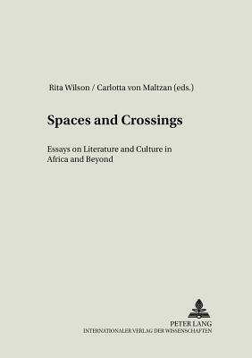 Spaces and Crossings: Essays on Literature and Culture in Africa and Beyond by 