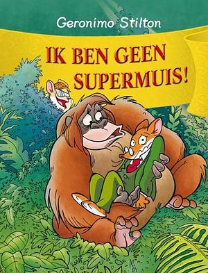 Ik ben geen supermuis! by Geronimo Stilton