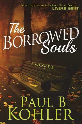 The Borrowed Souls, A Novel by Paul B. Kohler