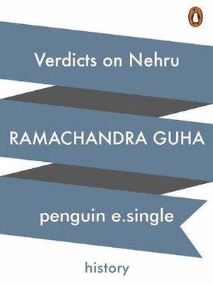 Verdicts on Nehru: The Rise and Fall of A Reputation (e-Single) by Ramachandra Guha