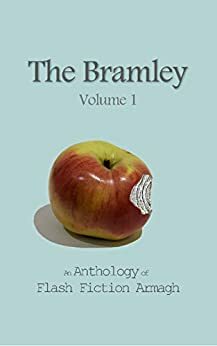 The Bramley: An Anthology of Flash Fiction Armagh (Volume Book 1) by Byddi Lee, Réamonn Ó Ciaráin