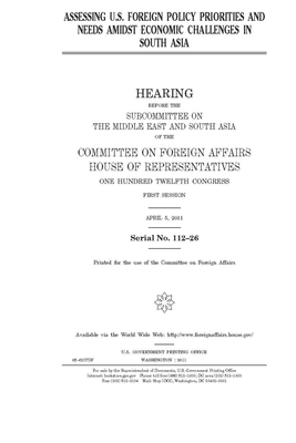 Assessing U.S. foreign policy priorities and needs amidst economic challenges in South Asia by United Stat Congress, Committee on Foreign Affairs (house), United States House of Representatives