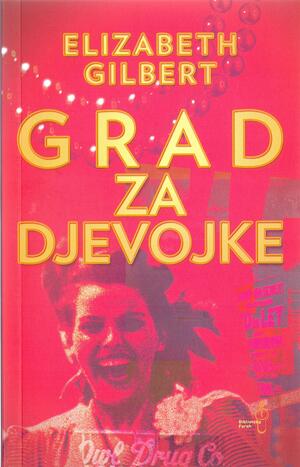 Grad za djevojke by Elizabeth Gilbert