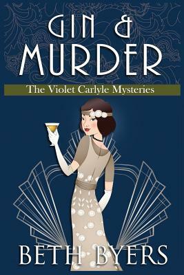 Gin & Murder: A Violet Carlyle Cozy Historical Mystery by Beth Byers