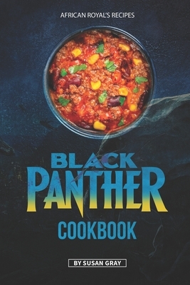 Black Panther Cookbook: African Royal's Recipes by Susan Gray