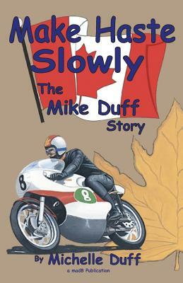 Make Haste Slowly: The Mike Duff Story by Michelle Duff