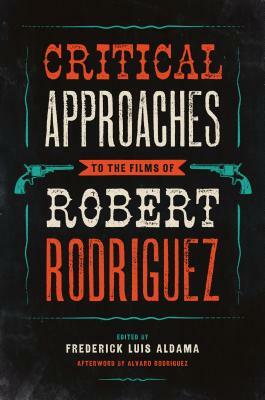 Critical Approaches to the Films of Robert Rodriguez by 