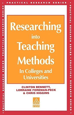 Researching into Teaching Methods: In Colleges and Universities by Chris (All Senior Lecturers We Higgins, Clinton Bennett, Lorraine Foreman-Peck