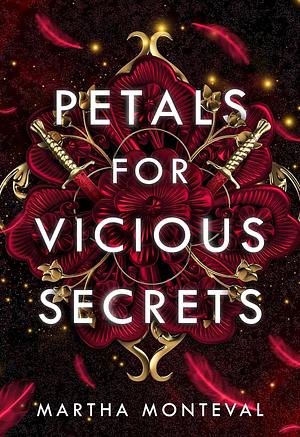 Petals for Vicious Secrets by Martha Monteval