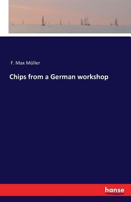Chips from a German workshop by F. Max Müller