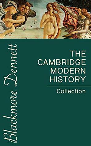 The Cambridge Modern History Collection by Adolphus William Ward, John Bagnell Bury, George Walter Prothero, Mandell Creighton, John Emerich Edward Dalberg-Acton, R. Nisbet Bain