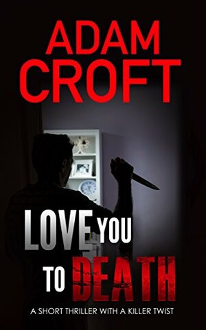 Love You To Death by Adam Croft