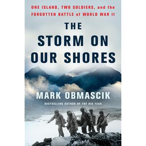 The Storm on Our Shores: One Island, Two Soldiers, and the Forgotten Battle of World War II by Mark Obmascik