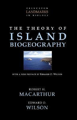 The Theory of Island Biogeography by Edward O. Wilson, Robert H. MacArthur