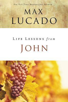 Life Lessons from John: When God Became Man by Max Lucado