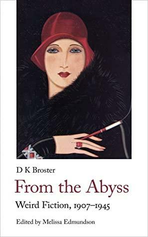 From the Abyss: Weird Fiction, 1907-1945 by D.K. Broster