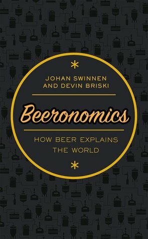 Beeronomics: How Beer Explains the World by Johan Swinnen, Devin Briski