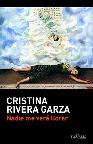 Nadie me verá llorar by Cristina Rivera Garza