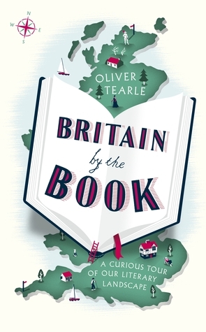 Britain by the Book: A Curious Tour of Our Literary Landscape by Oliver Tearle