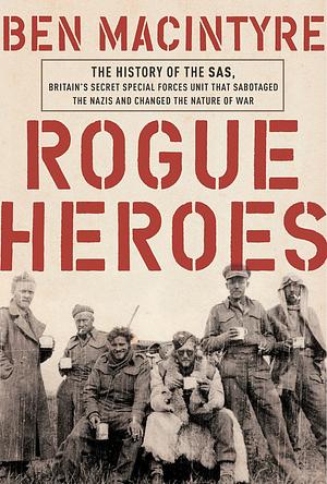 SAS: Rogue Heroes by Ben Macintyre