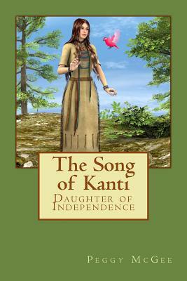 The Song of Kanti: Daughter of Independence by Peggy McGee