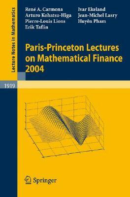 Paris-Princeton Lectures on Mathematical Finance 2004 by René Carmona, Ivar Ekeland