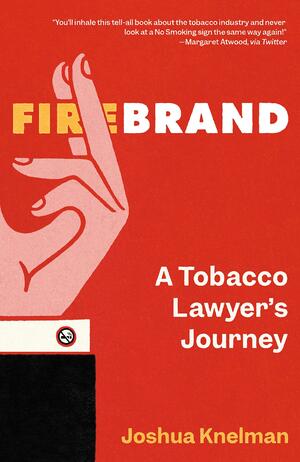 Firebrand: A Tobacco Lawyer's Journey by Joshua Knelman