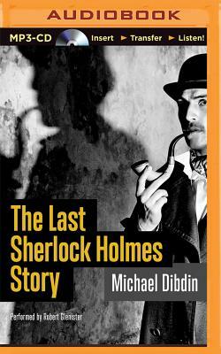 The Last Sherlock Holmes Story by Michael Dibdin