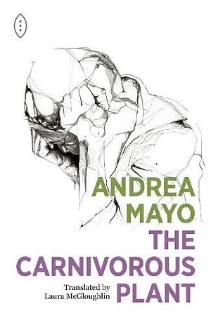 The Carnivorous Plant by Andrea Mayo