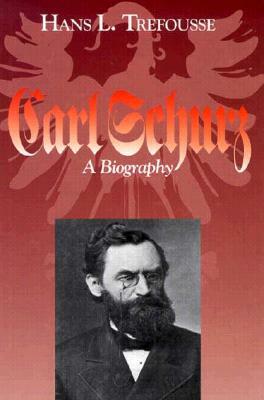 Carl Schurz: A Biography by Hans L. Trefousse