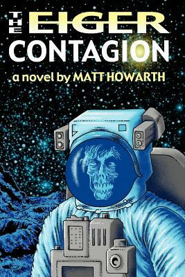 The Eiger Contagion by Matt Howarth