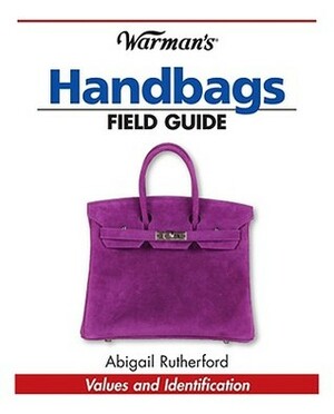 Warman's Handbags Field Guide: Values & Identification by Abigail Rutherford