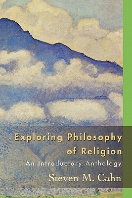 Exploring Philosophy of Religion: An Introductory Anthology by Steven M. Cahn