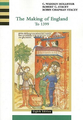 The Making of England to 1399 by C. Warren Hollister, Robert C. Stacey