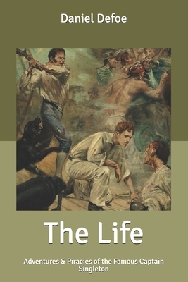 The Life: Adventures & Piracies of the Famous Captain Singleton by Daniel Defoe