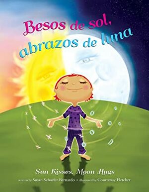 Besos de sol, abrazos de luna - Sun Kisses, Moon Hugs by Susan Schaefer Bernardo, Courtenay Fletcher