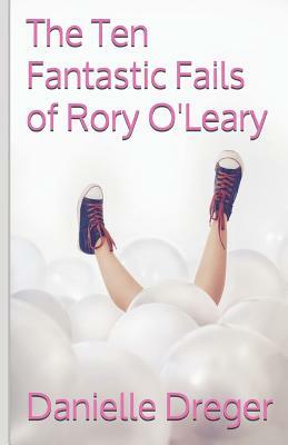 The Ten Fantastic Fails of Rory O'Leary by Danielle Dreger
