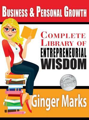 Complete Library of Entrepreneurial Wisdom by Ginger Marks