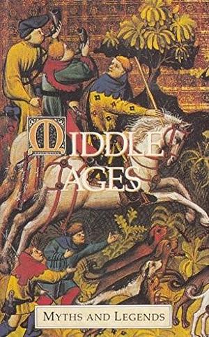 Middle Ages: Myths and Legends by Hélène A. Guerber, Hélène A. Guerber