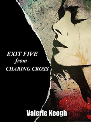 Exit Five from Charing Cross by Valerie Keogh