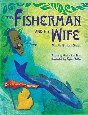 The Fisherman and His Wife: from the Brothers Grimm by Heather Lee Shaw
