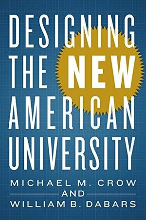 Designing the New American University by William B. Dabars, Michael M. Crow