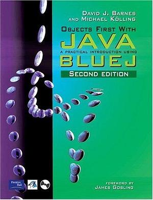 Objects First with Java: a Practical Introduction Using BlueJ by Michael Kölling, David J. Barnes, David J. Barnes