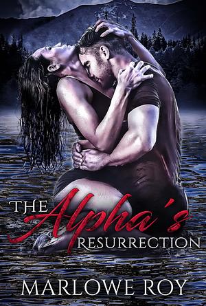 The Alpha's Resurrection by Marlowe Roy