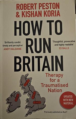 How to Run Britain: Therapy for a Traumatised Nation by Robert Peston, Robert Peston