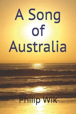 A Song of Australia by Philip Wik