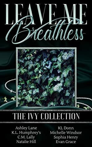 Leave Me Breathless: The Ivy Collection by C.M. Lally, K.L. Donn, Natalie Hill, K.L. Humphreys, Evan Grace, Sophia Henry, Michelle Windsor, Ashley Lane