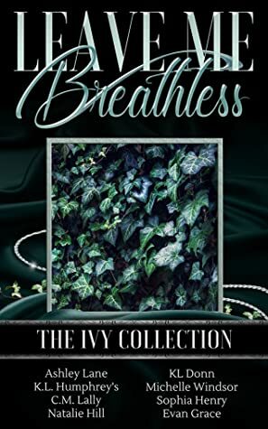 Leave Me Breathless: The Ivy Collection by Michelle Windsor, Ashley Lane, Evan Grace, C.M. Lally, K.L. Donn, Natalie Hill, K.L. Humphreys, Sophia Henry