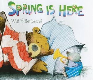 Spring Is Here by Will Hillenbrand