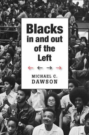 Blacks In and Out of the Left by Michael C. Dawson